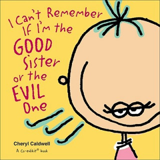 Kniha I Can't Remember If I'm the Good Sister or the Evil One Cheryl Caldwell
