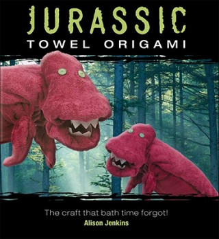 Livre Jurassic Towel Origami: The Craft That Bath Time Forgot! Alison Jenkins