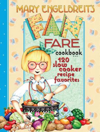 Carte Mary Engelbreit's Fan Fare Cookbook: 120 Slow Cooker Recipe Favorites Mary Engelbreit