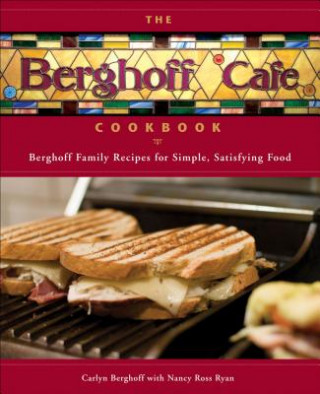 Knjiga The Berghoff Cafe Cookbook: Berghoff Family Recipes for Simple, Satisfying Food Carlyn Berghoff