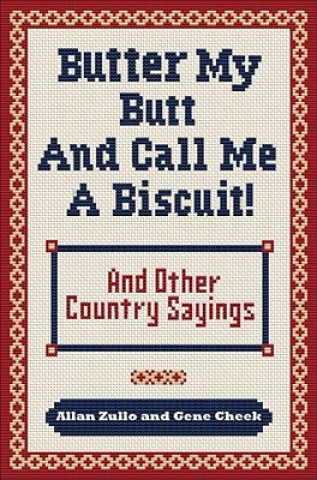 Carte Butter My Butt and Call Me a Biscuit: And Other Country Sayings, Say-So's, Hoots and Hollers Allan Zullo