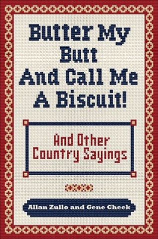 Książka Butter My Butt and Call Me a Biscuit: And Other Country Sayings, Say-So's, Hoots and Hollers Allan Zullo