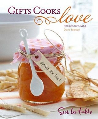 Könyv Gifts Cooks Love: Recipes for Giving Sur La Table