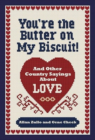 Carte You're the Butter on My Biscuit!: And Other Country Sayin's 'Bout Love, Marriage, and Heartache Allan Zullo