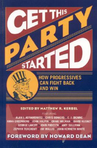 Carte Get This Party Started: How Progressives Can Fight Back and Win Matthew Robert Kerbel