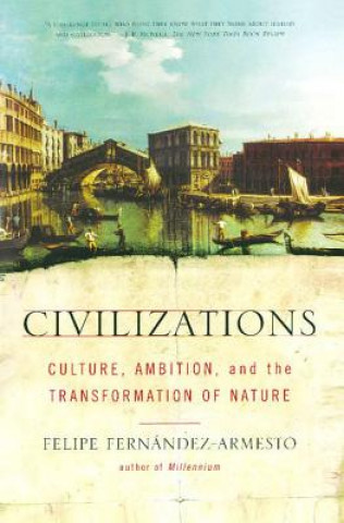 Kniha Civilizations: Culture, Ambition, and the Transformation of Nature Felipe Fernandez-Armesto