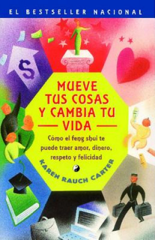 Könyv Mueve Tus Cosas y Cambia Tu Vida: Como El Feng Shui Te Puede Traer Amor, Dinero, Respeto y Felicidad Karen Rauch Carter
