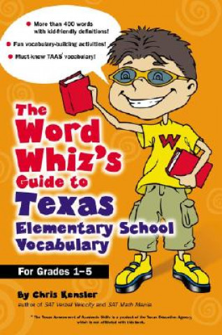 Carte The Word Whiz's Guide to Texas Elementary School Vocabulary Chris Kensler