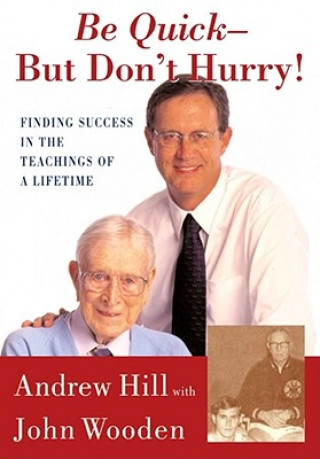 Carte Be Quick - But Don't Hurry: Finding Success in the Teachings of a Lifetime Andrew Hill