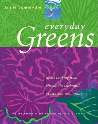 Könyv Everyday Greens: Home Cooking from Greens, the Celebrated Vegetarian Restaurant Annie Somerville