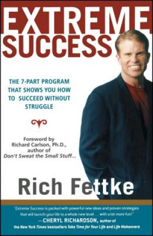 Carte Extreme Success: The 7-Part Program That Shows You How to Succeed Without Struggle Rich Fettke