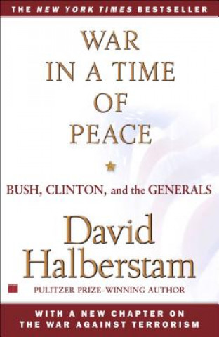 Kniha War in a Time of Peace: Bush, Clinton, and the Generals David Halberstam