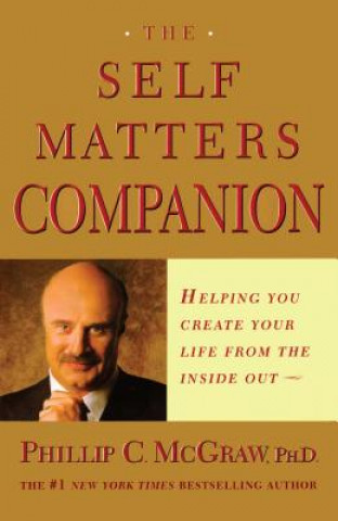 Kniha The Self Matters Companion: Helping You Create Your Life from the Inside Out Phillip C. McGraw