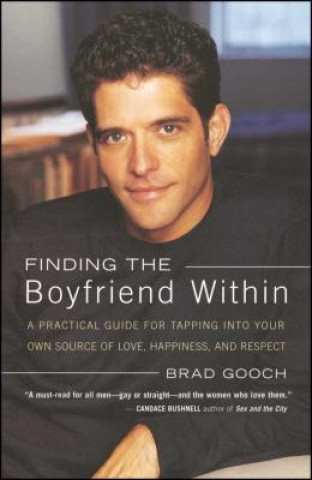 Kniha Finding the Boyfriend Within: A Practical Guide for Tapping Into Your Own Scource of Love, Happiness, and Respect Brad Gooch