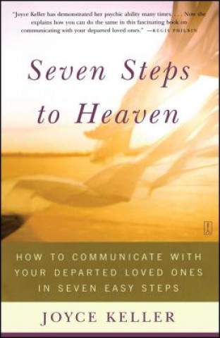 Kniha Seven Steps to Heaven: How to Communicate with Your Departed Loved Ones in Seven Easy Steps Joyce Keller