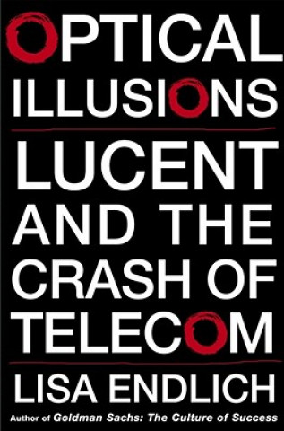 Carte Optical Illusions: Lucent and the Crash of Telecom Lisa Endlich