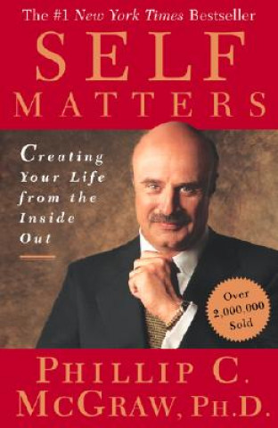 Könyv Self Matters: Creating Your Life from the Inside Out Phillip C. McGraw