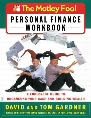 Book The Motley Fool Personal Finance Workbook: A Foolproof Guide to Organizing Your Cash and Building Wealth David Gardner