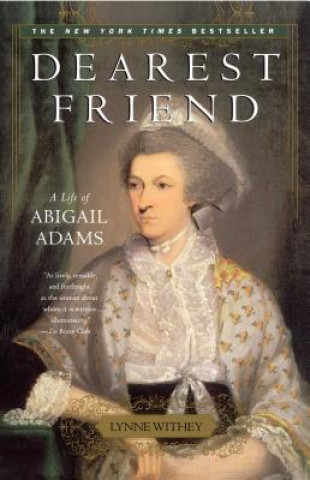 Carte Dearest Friend: A Life of Abigail Adams Lynne Withey