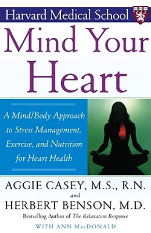 Könyv Mind Your Heart: A Mind/Body Approach to Stress Management, Exercise, and Nutrition for Heart Health Aggie Casey