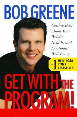 Kniha Get with the Program!: Getting Real about Your Weight, Health, and Emotional Well-Being Bob Greene