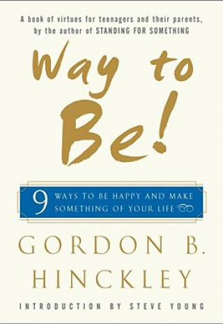 Könyv Way to Be!: Nine Ways to Be Happy and Make Something of Your Life Gordon B. Hinckley