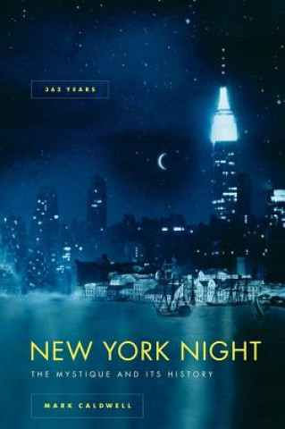 Carte New York Night: The Mystique and Its History Mark Caldwell