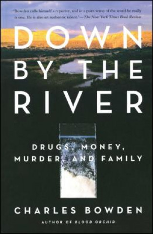 Könyv Down by the River: Drugs, Money, Murder, and Family Charles Bowden