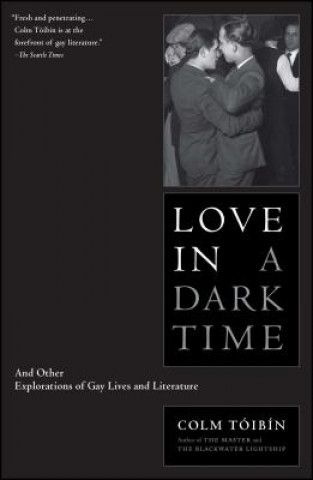 Książka Love in a Dark Time: And Other Explorations of Gay Lives and Literature Colm Tóibín