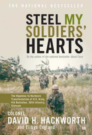Kniha Steel My Soldiers' Hearts: The Hopeless to Hardcore Transformation of U.S. Army, 4th Battalion, 39th Infantry, Vietnam David H. Hackworth