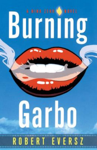 Carte Burning Garbo: A Nina Zero Novel Robert Eversz