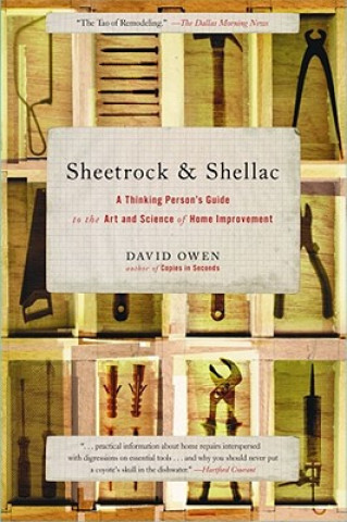 Könyv Sheetrock & Shellac: A Thinking Person's Guide to the Art and Science of Home Improvement David Owen