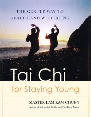 Carte Tai Chi for Staying Young: The Gentle Way to Health and Well-Being Lam Kam Chuen