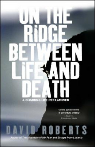 Книга On the Ridge Between Life and Death: A Climbing Life Reexamined David Roberts