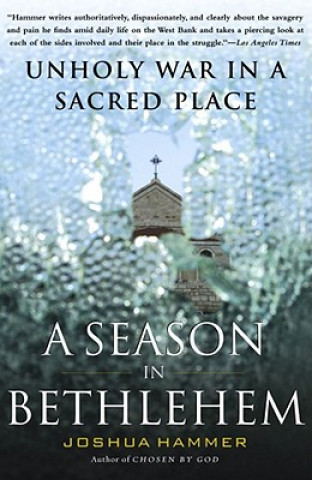 Kniha A Season in Bethlehem: Unholy War in a Sacred Place Joshua Hammerman