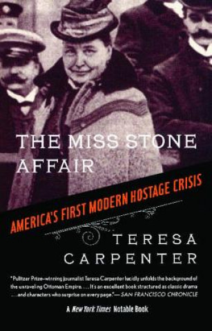 Könyv The Miss Stone Affair: America's First Modern Hostage Crisis Teresa Carpenter