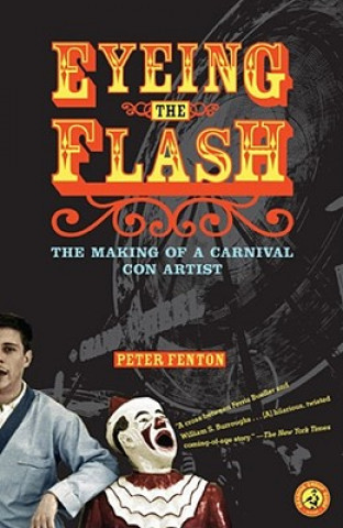 Libro Eyeing the Flash: The Education of a Carnival Con Artist Peter Fenton