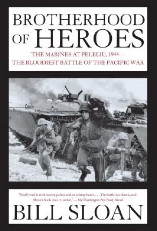 Könyv Brotherhood of Heroes: The Marines at Peleliu, 1944--The Bloodiest Battle of the Pacific War Bill Sloan
