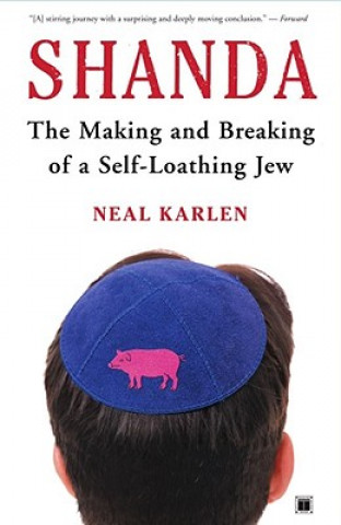 Carte Shanda: The Making and Breaking of a Self-Loathing Jew Neal Karlen