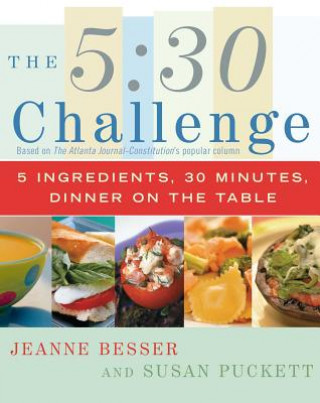 Kniha The 5:30 Challenge: 5 Ingredients, 30 Minutes, Dinner on the Table Jeanne Besser