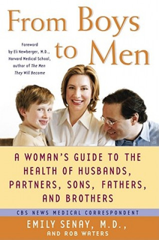 Kniha From Boys to Men: A Woman's Guide to the Health of Husbands, Partners, Sons, Fathers, and Brothers Emily Senay