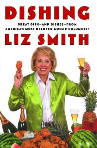 Carte Dishing: Great Dish -- And Dishes -- From America's Most Beloved Gossip Columnist Liz Smith
