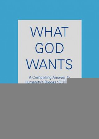Könyv What God Wants: A Compelling Answer to Humanity's Biggest Question Neale Donald Walsch