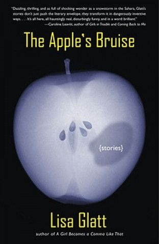 Carte The Apple's Bruise: Stories Lisa Glatt
