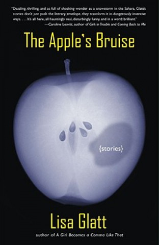 Kniha The Apple's Bruise: Stories Lisa Glatt