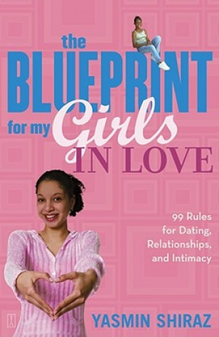 Książka The Blueprint for My Girls in Love: 99 Rules for Dating, Relationships, and Intimacy Yasmin Shiraz