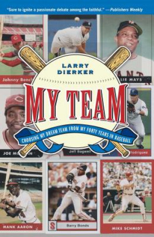 Kniha My Team: Choosing My Dream Team from My Forty Years in Baseball Larry Dierker