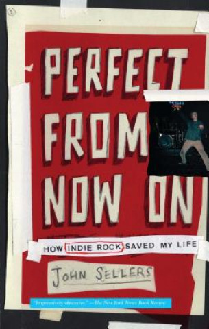Carte Perfect From Now On: How Indie Rock Saved My Life John Sellers