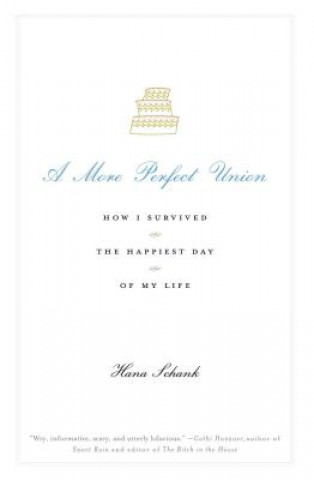 Knjiga A More Perfect Union: How I Survived the Happiest Day of My Life Hana Schank