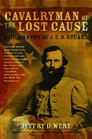 Carte Cavalryman of the Lost Cause: A Biography of J. E. B. Stuart Jeffry D. Wert
